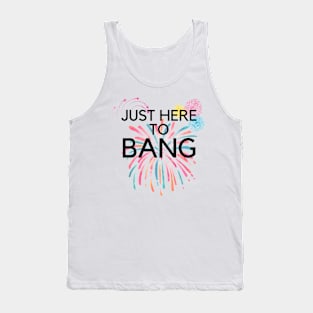 Just Here To Bang Tank Top